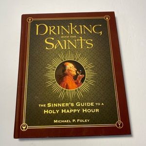 Drinking with the Saints:  The Sinner’s Guide to a Holy Happy Hour - VERY GOOD